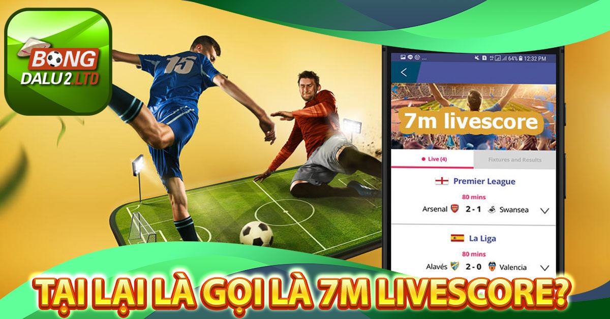 Tại lại là gọi là 7M Livescore?