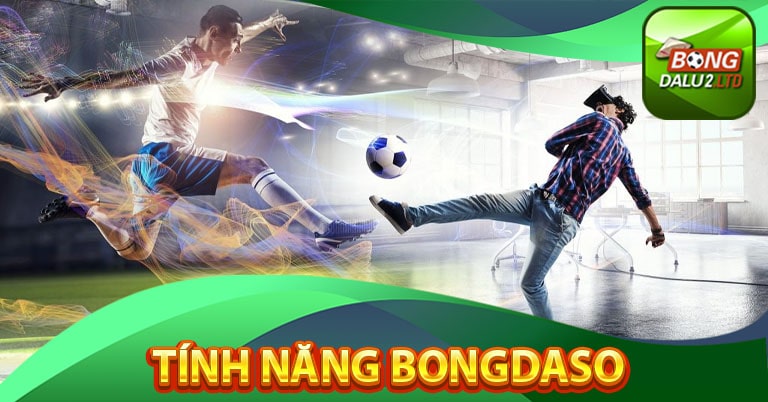 Những tính năng tạo lên tên tuổi bongdaso 