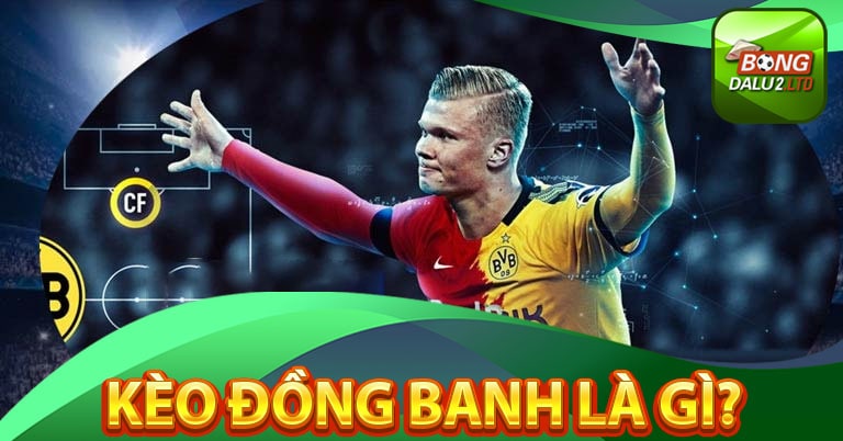 Khái niệm về kèo đồng banh là gì?