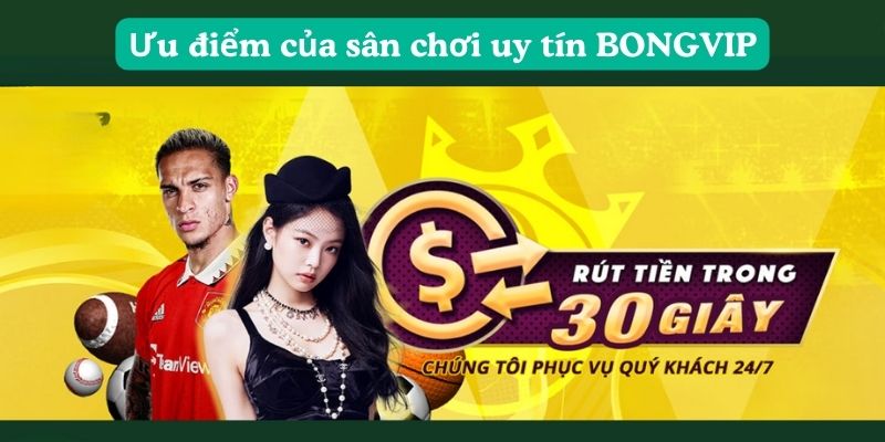 Ưu điểm của sân chơi uy tín BONGVIP