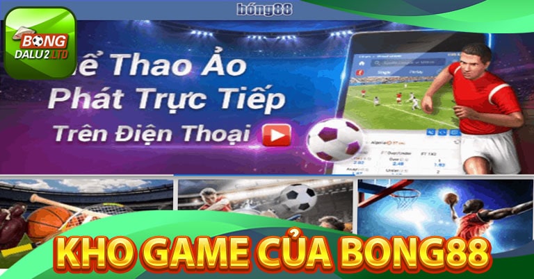 Các sảnh game được lựa chọn nhiều nhất Bong88 