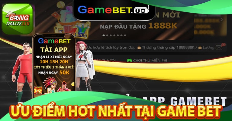 Những ưu điểm hot nhất tại nhà cái game bet 