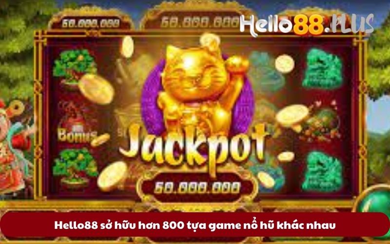 Hello88 sở hữu hơn 800 tựa game nổ hũ