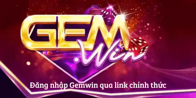 Đăng nhập Gemwin qua link chính thức 