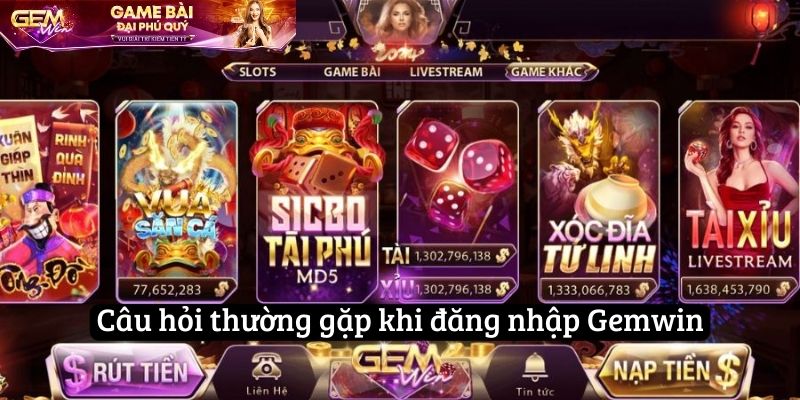 Câu hỏi thường gặp khi đăng nhập Gemwin