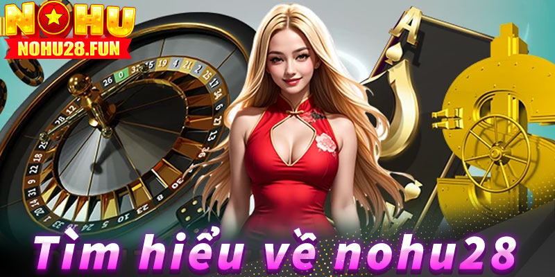 Tìm hiểu về cổng game Nohu28