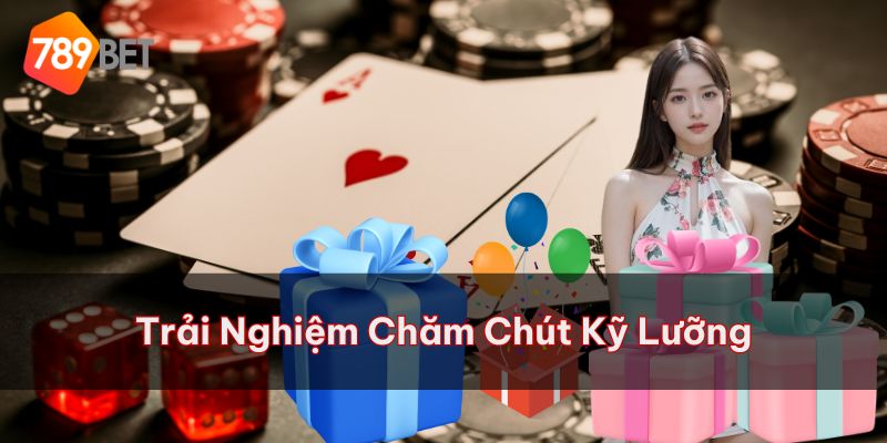 Mọi trải nghiệm đều được chăm chút kỹ lưỡng đến từng chi tiết