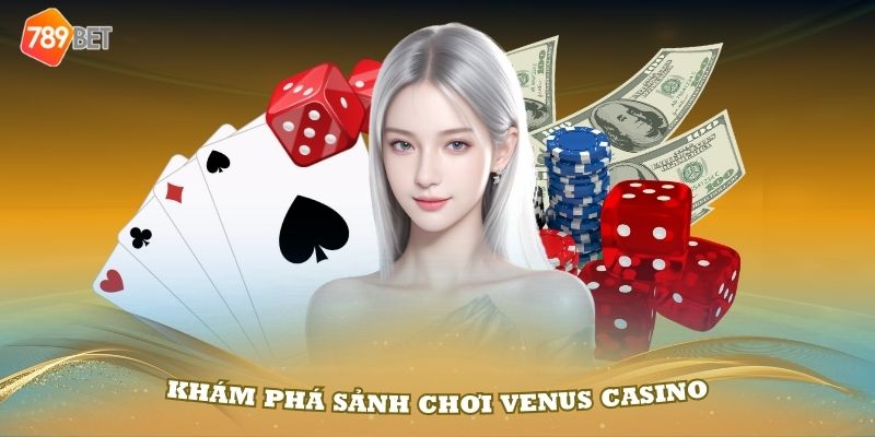 Khám phá sảnh chơi Venus Casino