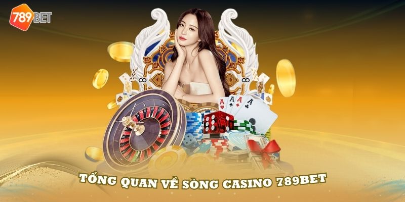 Giới thiệu tổng quan về sòng casino 789Bet